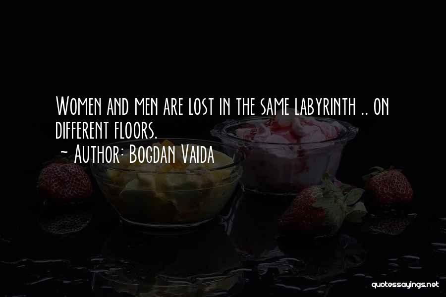 Bogdan Vaida Quotes: Women And Men Are Lost In The Same Labyrinth .. On Different Floors.