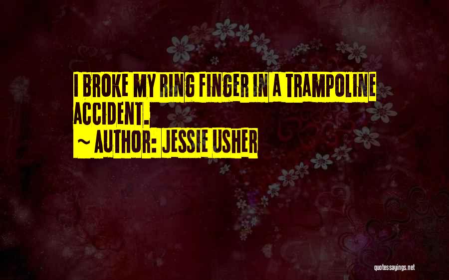 Jessie Usher Quotes: I Broke My Ring Finger In A Trampoline Accident.