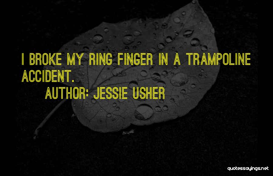 Jessie Usher Quotes: I Broke My Ring Finger In A Trampoline Accident.