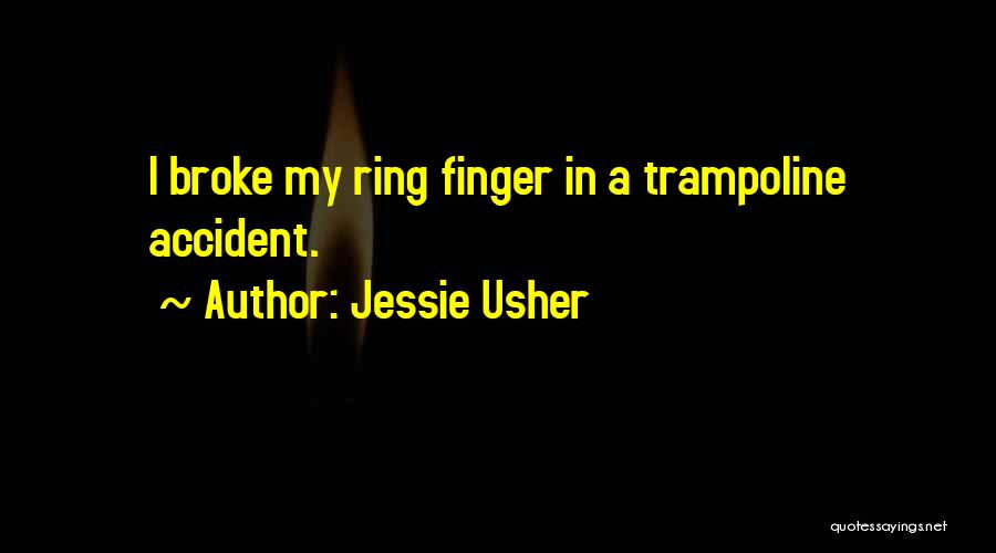 Jessie Usher Quotes: I Broke My Ring Finger In A Trampoline Accident.