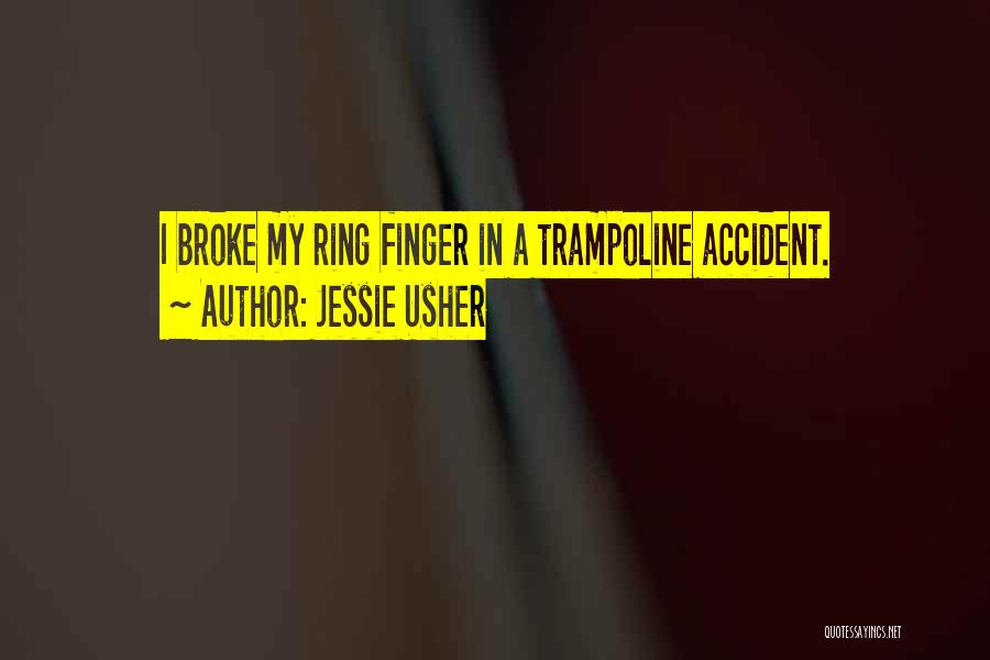 Jessie Usher Quotes: I Broke My Ring Finger In A Trampoline Accident.