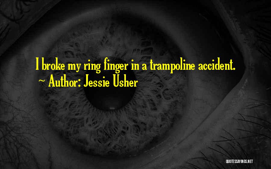 Jessie Usher Quotes: I Broke My Ring Finger In A Trampoline Accident.