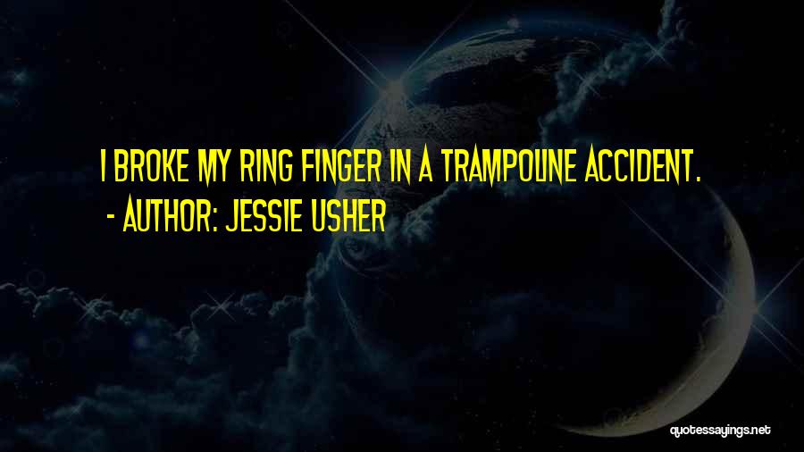 Jessie Usher Quotes: I Broke My Ring Finger In A Trampoline Accident.