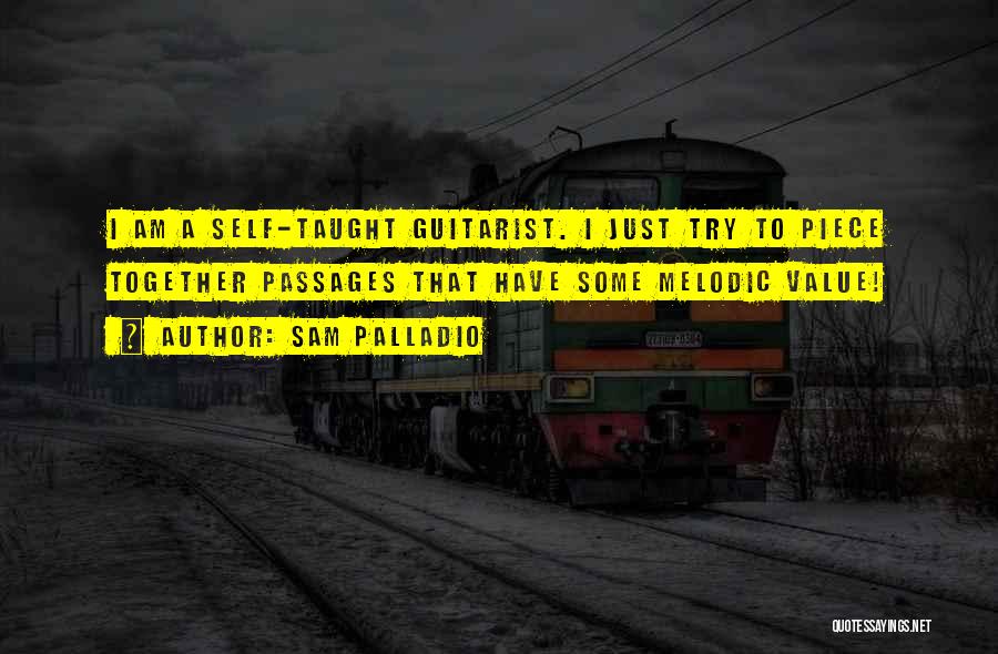 Sam Palladio Quotes: I Am A Self-taught Guitarist. I Just Try To Piece Together Passages That Have Some Melodic Value!