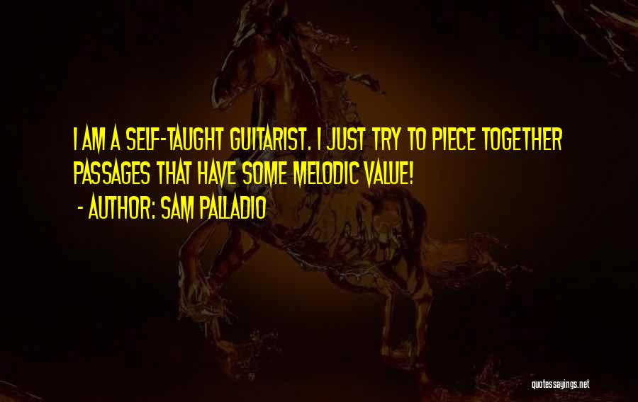 Sam Palladio Quotes: I Am A Self-taught Guitarist. I Just Try To Piece Together Passages That Have Some Melodic Value!
