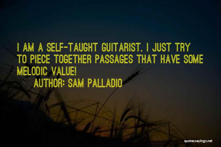 Sam Palladio Quotes: I Am A Self-taught Guitarist. I Just Try To Piece Together Passages That Have Some Melodic Value!