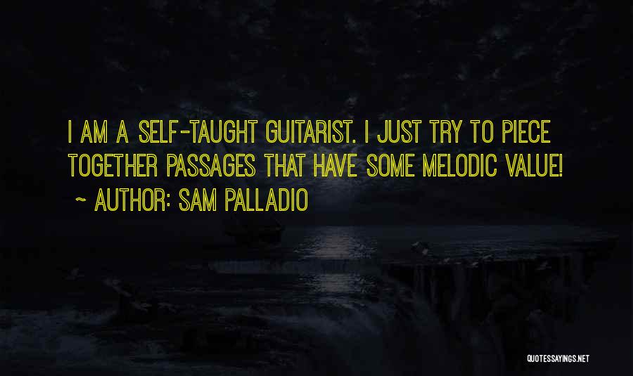 Sam Palladio Quotes: I Am A Self-taught Guitarist. I Just Try To Piece Together Passages That Have Some Melodic Value!