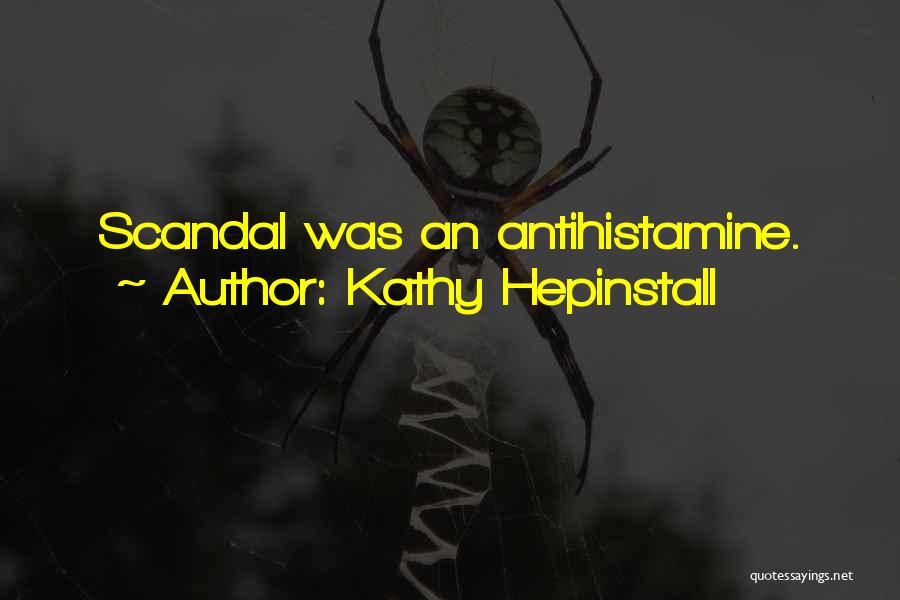 Kathy Hepinstall Quotes: Scandal Was An Antihistamine.