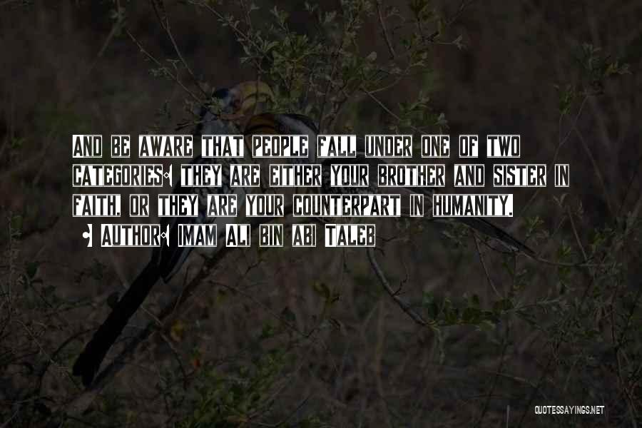 Imam Ali Bin Abi Taleb Quotes: And Be Aware That People Fall Under One Of Two Categories: They Are Either Your Brother And Sister In Faith,