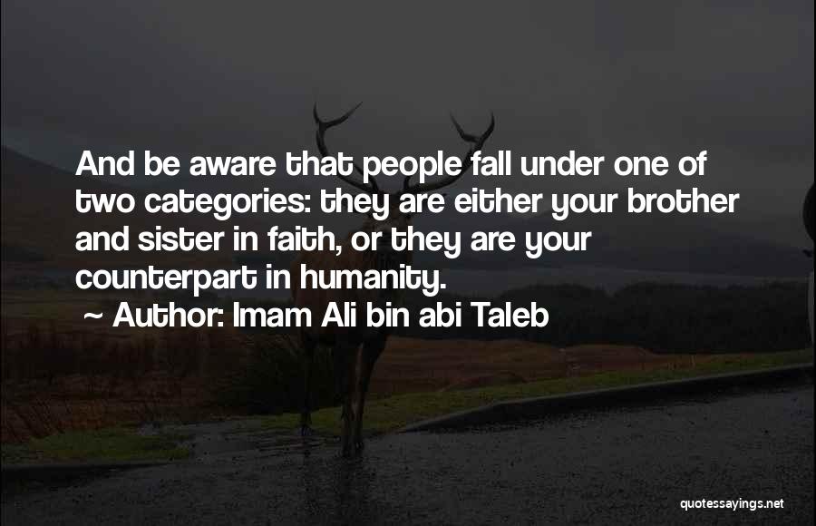 Imam Ali Bin Abi Taleb Quotes: And Be Aware That People Fall Under One Of Two Categories: They Are Either Your Brother And Sister In Faith,