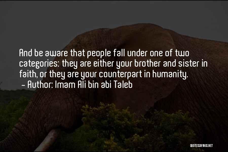 Imam Ali Bin Abi Taleb Quotes: And Be Aware That People Fall Under One Of Two Categories: They Are Either Your Brother And Sister In Faith,