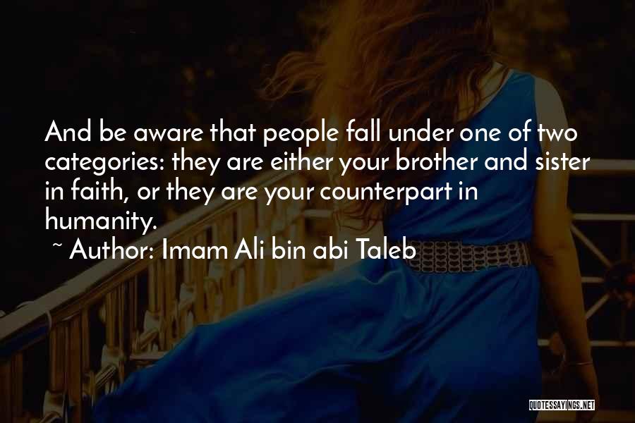 Imam Ali Bin Abi Taleb Quotes: And Be Aware That People Fall Under One Of Two Categories: They Are Either Your Brother And Sister In Faith,