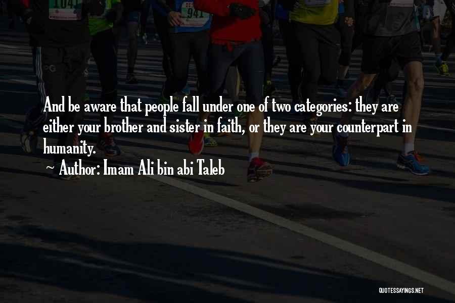 Imam Ali Bin Abi Taleb Quotes: And Be Aware That People Fall Under One Of Two Categories: They Are Either Your Brother And Sister In Faith,