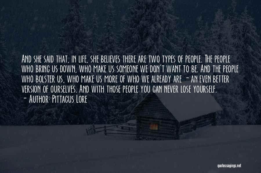 Pittacus Lore Quotes: And She Said That, In Life, She Believes There Are Two Types Of People. The People Who Bring Us Down,