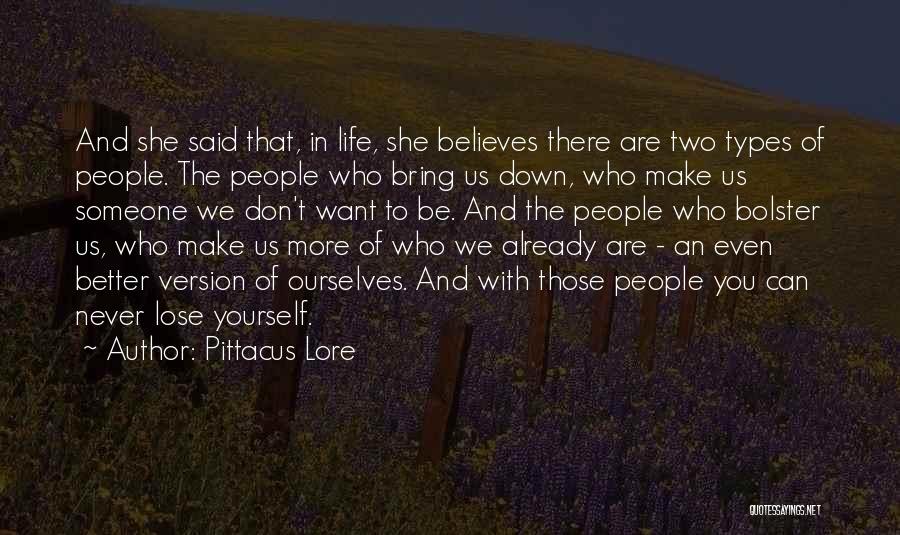 Pittacus Lore Quotes: And She Said That, In Life, She Believes There Are Two Types Of People. The People Who Bring Us Down,