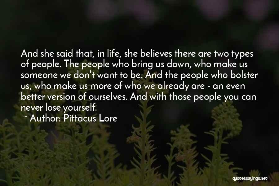 Pittacus Lore Quotes: And She Said That, In Life, She Believes There Are Two Types Of People. The People Who Bring Us Down,