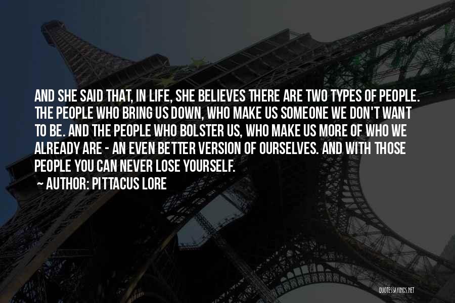 Pittacus Lore Quotes: And She Said That, In Life, She Believes There Are Two Types Of People. The People Who Bring Us Down,