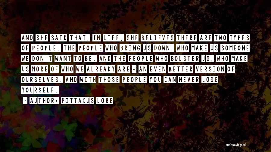 Pittacus Lore Quotes: And She Said That, In Life, She Believes There Are Two Types Of People. The People Who Bring Us Down,