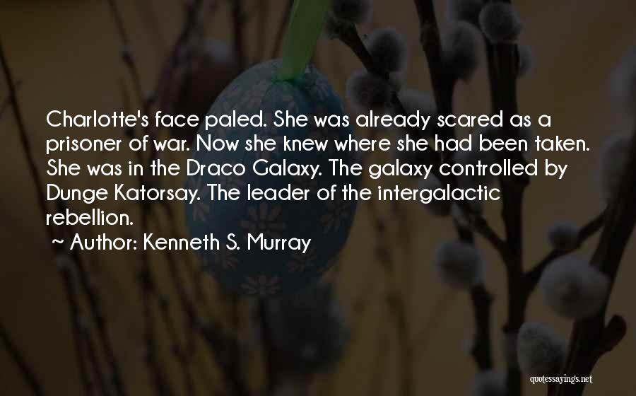 Kenneth S. Murray Quotes: Charlotte's Face Paled. She Was Already Scared As A Prisoner Of War. Now She Knew Where She Had Been Taken.