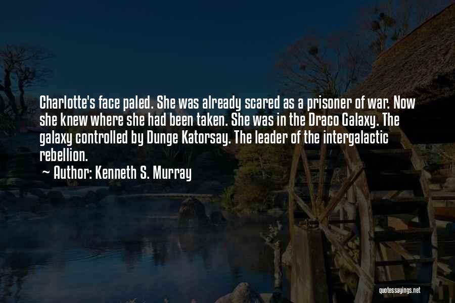Kenneth S. Murray Quotes: Charlotte's Face Paled. She Was Already Scared As A Prisoner Of War. Now She Knew Where She Had Been Taken.