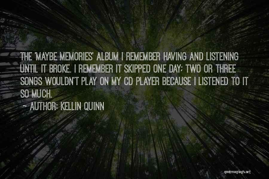 Kellin Quinn Quotes: The 'maybe Memories' Album I Remember Having And Listening Until It Broke. I Remember It Skipped One Day; Two Or