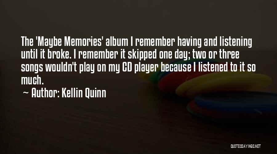 Kellin Quinn Quotes: The 'maybe Memories' Album I Remember Having And Listening Until It Broke. I Remember It Skipped One Day; Two Or