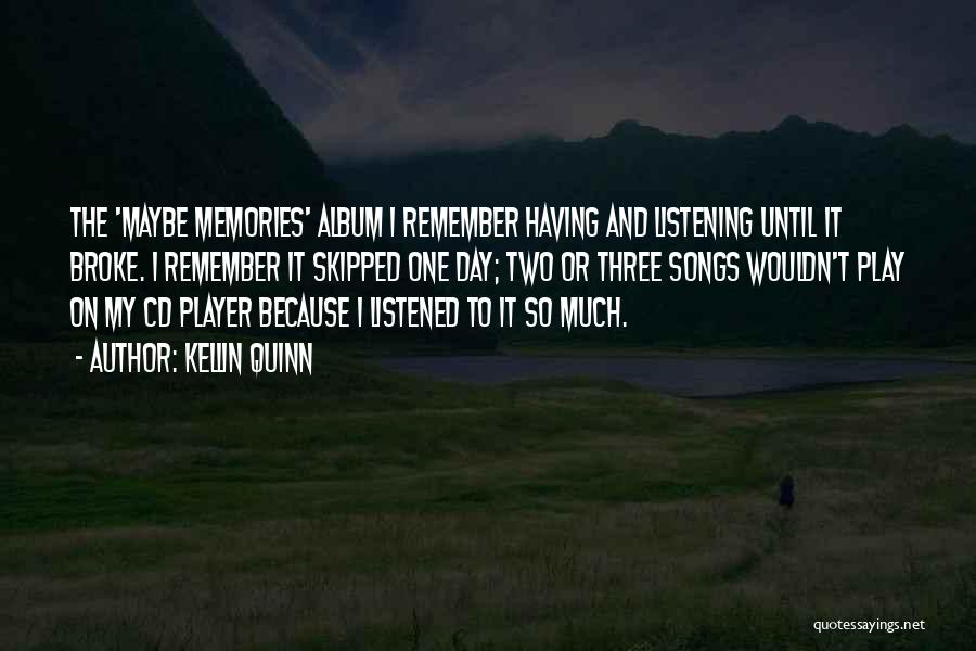 Kellin Quinn Quotes: The 'maybe Memories' Album I Remember Having And Listening Until It Broke. I Remember It Skipped One Day; Two Or