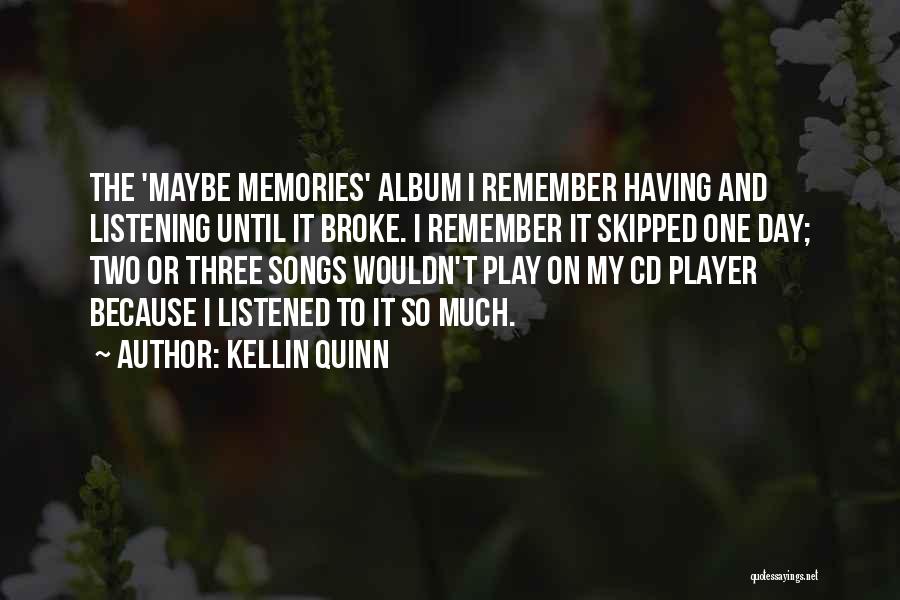 Kellin Quinn Quotes: The 'maybe Memories' Album I Remember Having And Listening Until It Broke. I Remember It Skipped One Day; Two Or