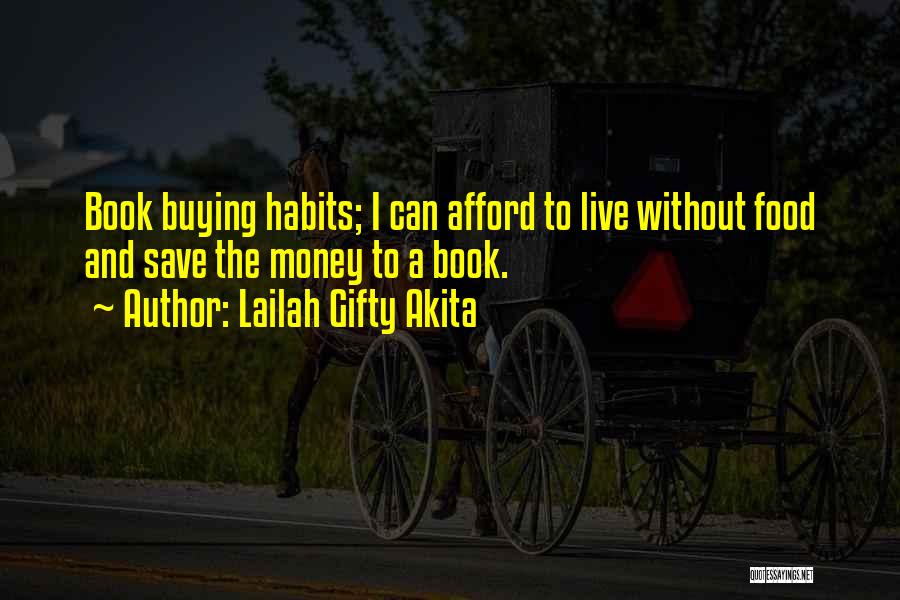 Lailah Gifty Akita Quotes: Book Buying Habits; I Can Afford To Live Without Food And Save The Money To A Book.