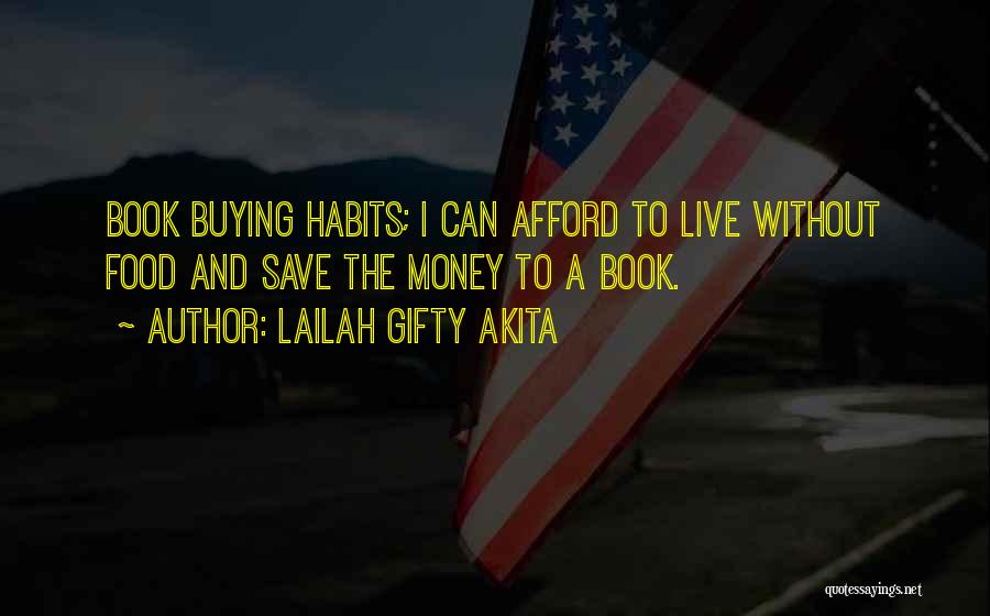 Lailah Gifty Akita Quotes: Book Buying Habits; I Can Afford To Live Without Food And Save The Money To A Book.