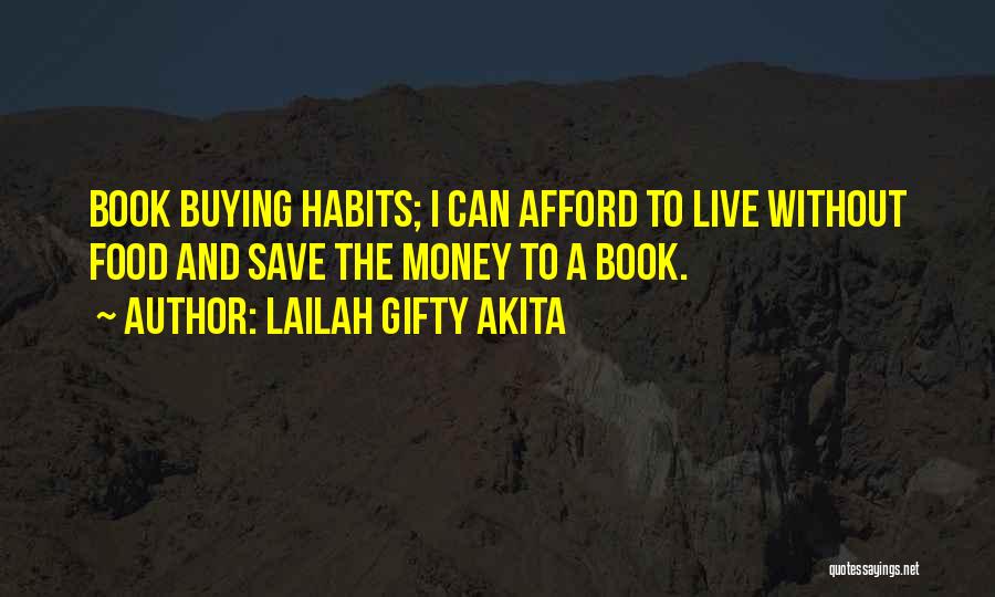Lailah Gifty Akita Quotes: Book Buying Habits; I Can Afford To Live Without Food And Save The Money To A Book.