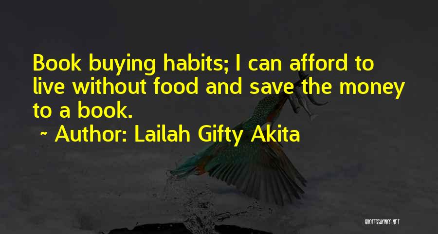 Lailah Gifty Akita Quotes: Book Buying Habits; I Can Afford To Live Without Food And Save The Money To A Book.