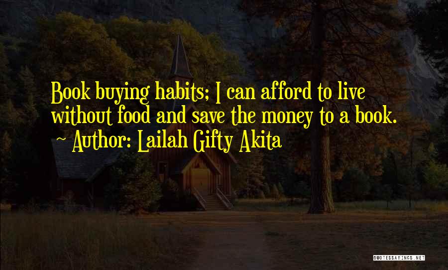 Lailah Gifty Akita Quotes: Book Buying Habits; I Can Afford To Live Without Food And Save The Money To A Book.