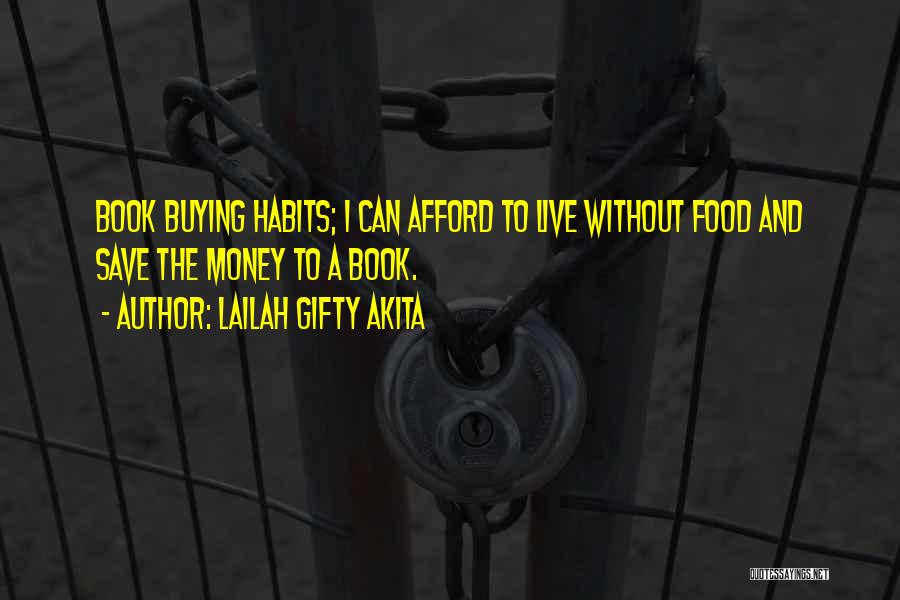 Lailah Gifty Akita Quotes: Book Buying Habits; I Can Afford To Live Without Food And Save The Money To A Book.