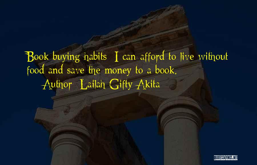 Lailah Gifty Akita Quotes: Book Buying Habits; I Can Afford To Live Without Food And Save The Money To A Book.