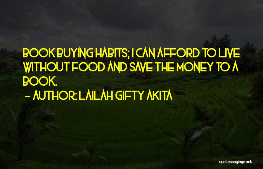 Lailah Gifty Akita Quotes: Book Buying Habits; I Can Afford To Live Without Food And Save The Money To A Book.