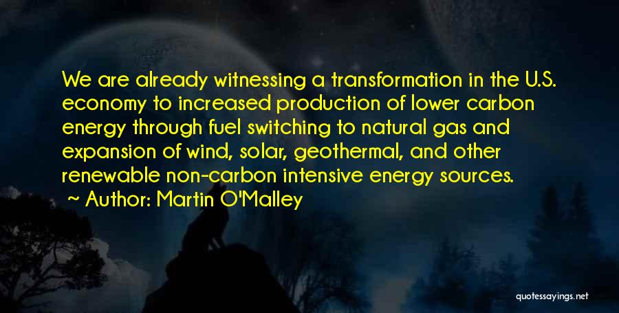 Martin O'Malley Quotes: We Are Already Witnessing A Transformation In The U.s. Economy To Increased Production Of Lower Carbon Energy Through Fuel Switching