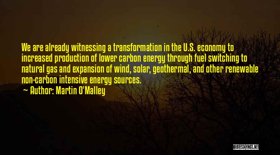 Martin O'Malley Quotes: We Are Already Witnessing A Transformation In The U.s. Economy To Increased Production Of Lower Carbon Energy Through Fuel Switching