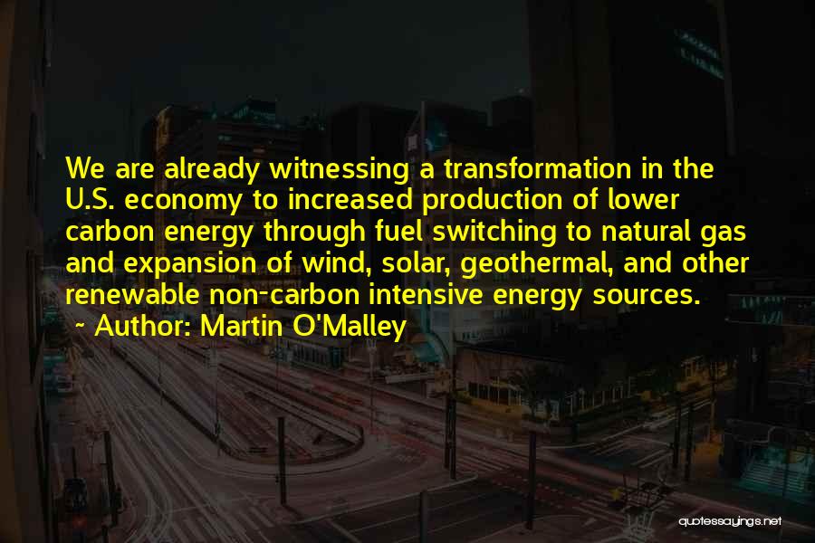 Martin O'Malley Quotes: We Are Already Witnessing A Transformation In The U.s. Economy To Increased Production Of Lower Carbon Energy Through Fuel Switching