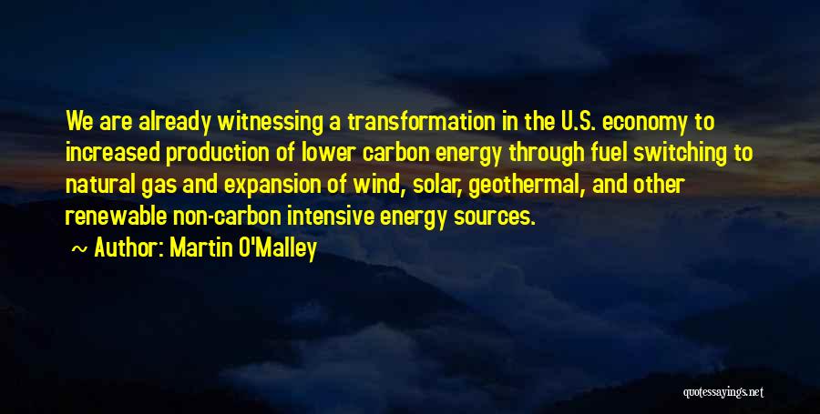 Martin O'Malley Quotes: We Are Already Witnessing A Transformation In The U.s. Economy To Increased Production Of Lower Carbon Energy Through Fuel Switching