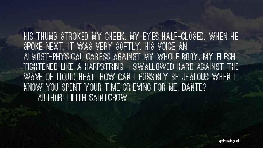 Lilith Saintcrow Quotes: His Thumb Stroked My Cheek. My Eyes Half-closed. When He Spoke Next, It Was Very Softly, His Voice An Almost-physical