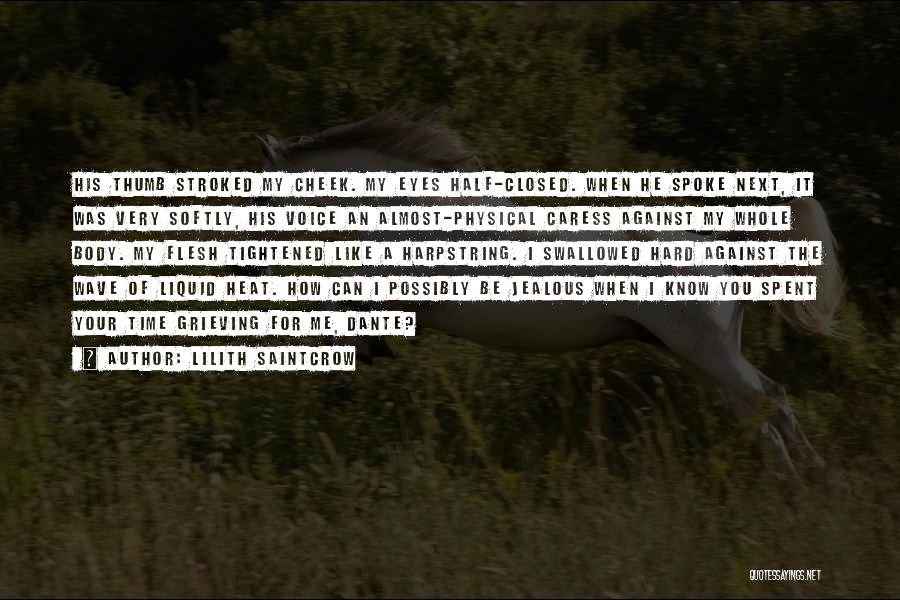 Lilith Saintcrow Quotes: His Thumb Stroked My Cheek. My Eyes Half-closed. When He Spoke Next, It Was Very Softly, His Voice An Almost-physical