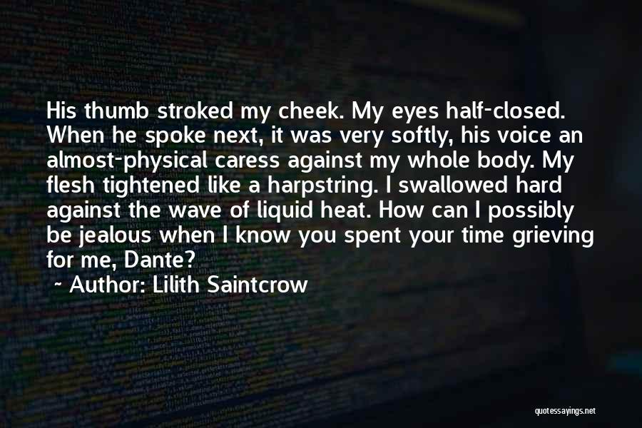 Lilith Saintcrow Quotes: His Thumb Stroked My Cheek. My Eyes Half-closed. When He Spoke Next, It Was Very Softly, His Voice An Almost-physical