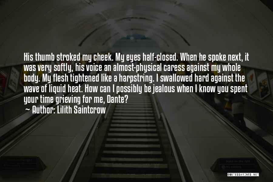Lilith Saintcrow Quotes: His Thumb Stroked My Cheek. My Eyes Half-closed. When He Spoke Next, It Was Very Softly, His Voice An Almost-physical