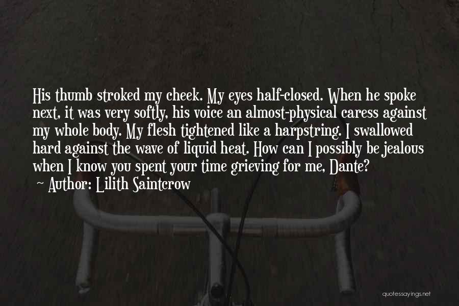 Lilith Saintcrow Quotes: His Thumb Stroked My Cheek. My Eyes Half-closed. When He Spoke Next, It Was Very Softly, His Voice An Almost-physical