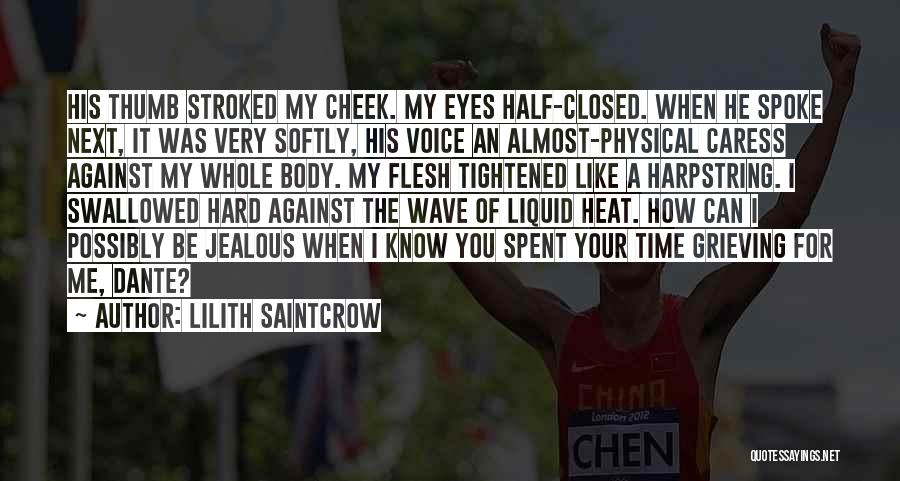 Lilith Saintcrow Quotes: His Thumb Stroked My Cheek. My Eyes Half-closed. When He Spoke Next, It Was Very Softly, His Voice An Almost-physical