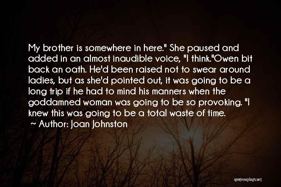 Joan Johnston Quotes: My Brother Is Somewhere In Here. She Paused And Added In An Almost Inaudible Voice, I Think.owen Bit Back An