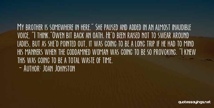 Joan Johnston Quotes: My Brother Is Somewhere In Here. She Paused And Added In An Almost Inaudible Voice, I Think.owen Bit Back An