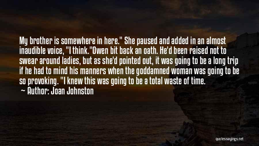 Joan Johnston Quotes: My Brother Is Somewhere In Here. She Paused And Added In An Almost Inaudible Voice, I Think.owen Bit Back An