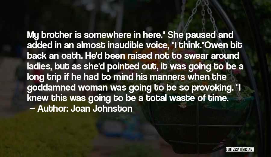 Joan Johnston Quotes: My Brother Is Somewhere In Here. She Paused And Added In An Almost Inaudible Voice, I Think.owen Bit Back An